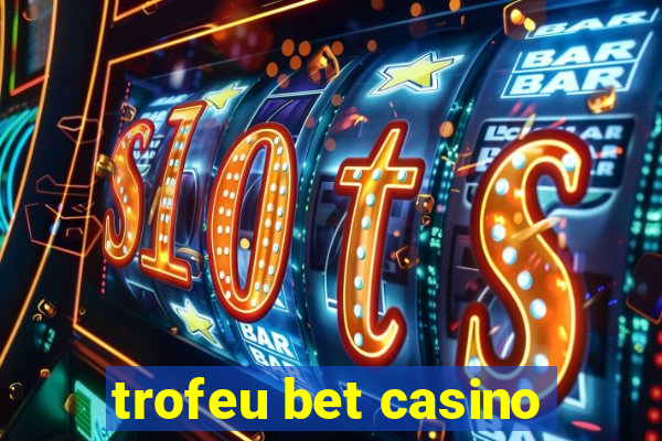 trofeu bet casino